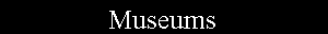 Text Box: Museums