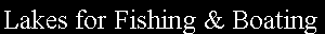 Text Box: Lakes for Fishing & Boating