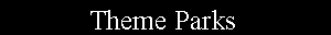 Text Box: Theme Parks