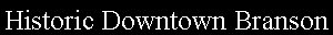 Text Box: Historic Downtown Branson
